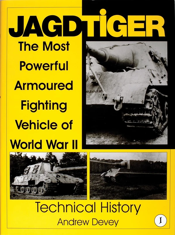 JAGDTIGER: The Most Powerful Armoured Fighting Vehicle of World War II: Technical History v. 1 (Schiffer Military History)