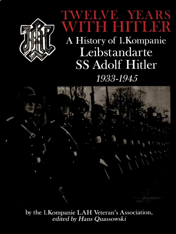 TWELVE YEARS WITH HITLER: A History of I.Kompanie Leibstandarte SS Adolf Hitler 1933-1945 (Schiffer Military History Book): A History of 1.Kompanie Leibstandarte SS Adolf Hitler 1933-1945