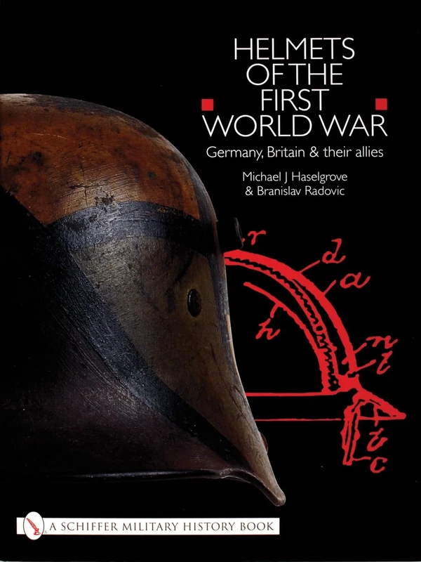 HELMETS OF THE FIRST WORLD WAR: Germany, Britain and Their Allies (Schiffer Military History Book)