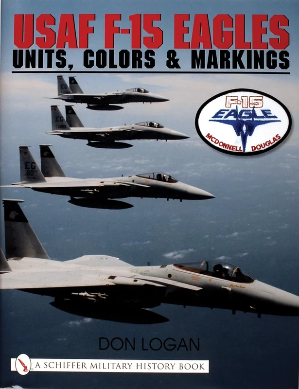 USAF F15 EAGLES: Units, Colors and Markings (Schiffer Book for Designers & Collectors)