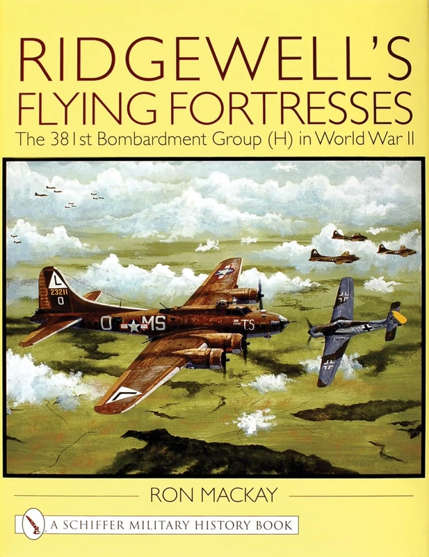 RIDGEWELLS FLYING FORTRESS: The 381st Bombardment Group (H) in WWII: The 381st Bombardment Group (H) in World War II