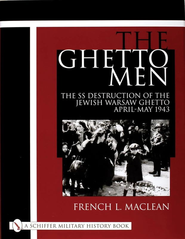 The Ghetto Men: The SS Destruction of the Jewish Warsaw Ghetto April-May 1943 (Schiffer Military History Book)