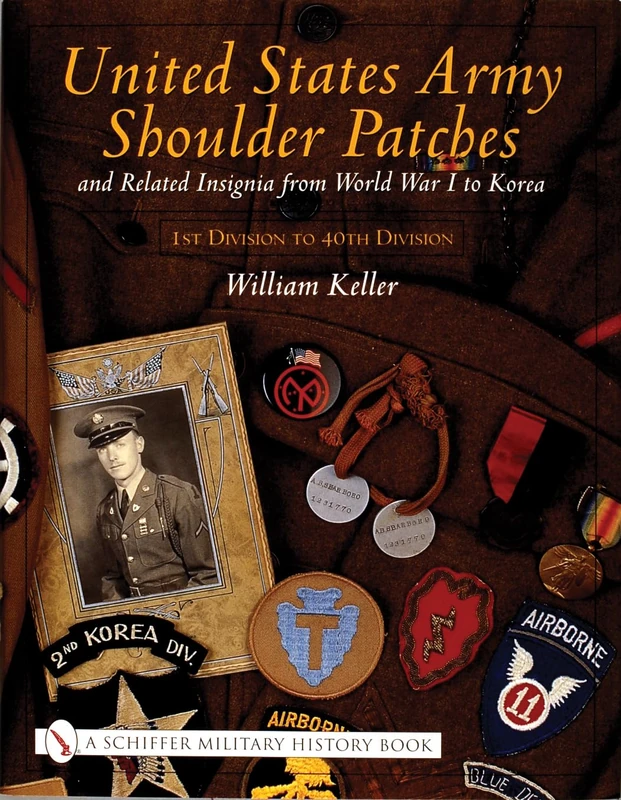 United States Army Shoulder Patches and Related Insignia: From World War I to Korea 1st Division to 40th Division