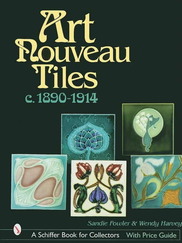 ART NOUVEAU TILES C 1890 1914 (Schiffer Book for Collectors)
