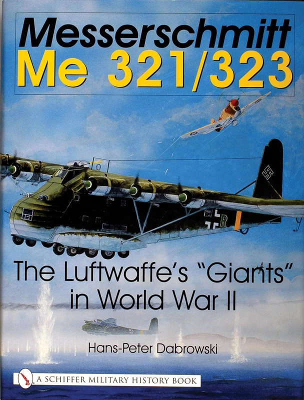 Messerschmitt Me 321/323: The Luftwaffe's Giants in World War II (Schiffer Military History) - Image 1