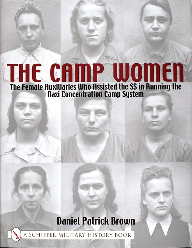 CAMP WOMENTHE: The Female Auxiliaries Who Assisted the SS in Running the Nazi Concentration Camp System (Schiffer Military History)