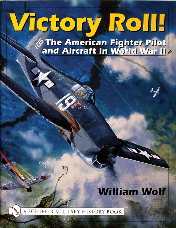 VICTORY ROLL: The American Fighter Pilot and Aircraft in World War II (Schiffer Military History)