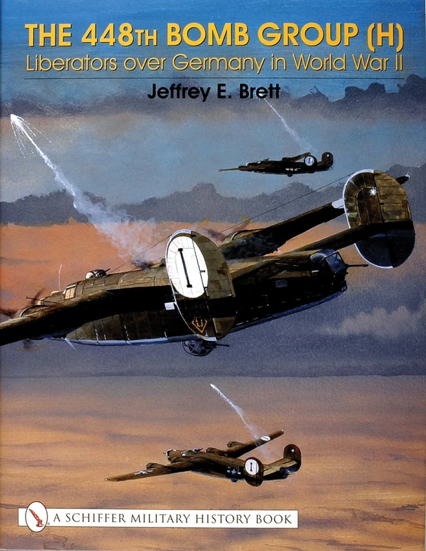 The 448th Bomb Group (H):: Liberators Over Germany in World War II (Schiffer Military History Book)