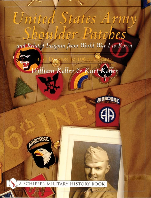 United States Army Shoulder Patches and Related Insignia: And Related Insignia from World War I to Korea (41st Division to 106th Division) (Schiffer Military History Book)