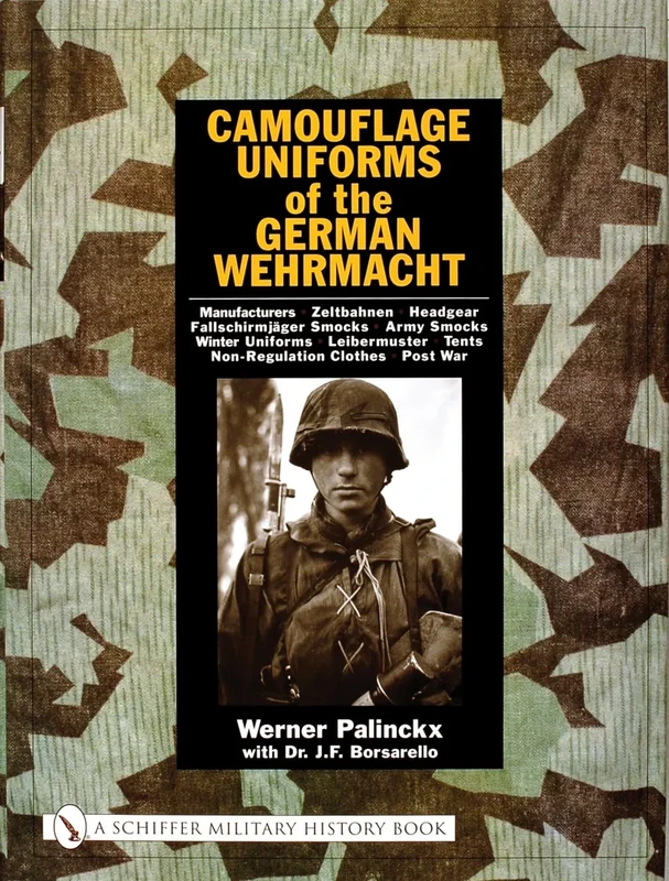 Camouflage Uniforms of the German Wehrmacht: Manufacturers, Zeltbahnen, Headgear, Fallschirmjager Smocks, Army Smocks, Padded Uniforms, Leibermuster, Tents, Non-regulation Clothes, Post War