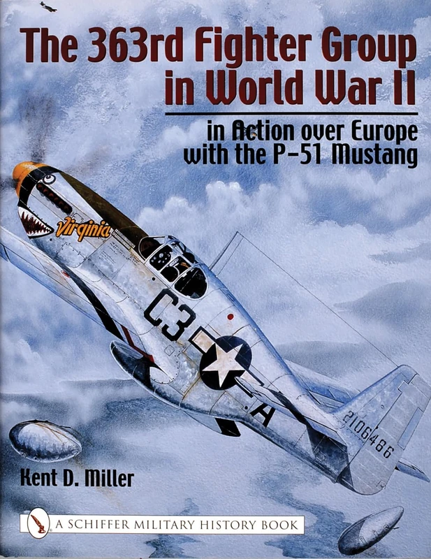 363RD FIGHTER GROUP IN WORLD WAR II IN G (Schiffer Military History): in Action over Germany with the P-51 Mustang