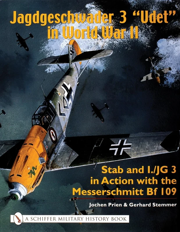 Jagdeschwader 3 Udet in World War II: Stab and I.JG3 in Action with the Messerschmitt Bf 109 (Schiffer Military History)