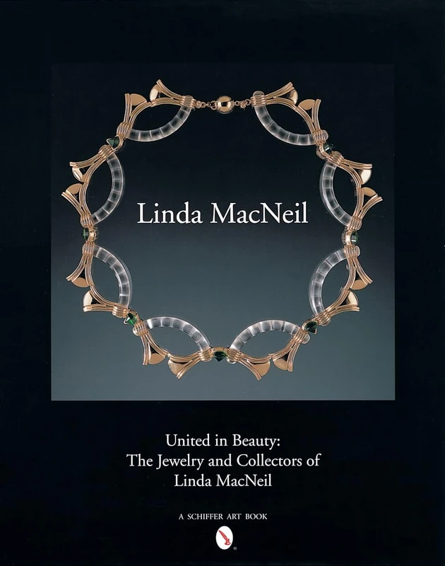 UNITED IN BEAUTY: The Jewelry and Collectors of Linda MacNeil (Schiffer Art Books)