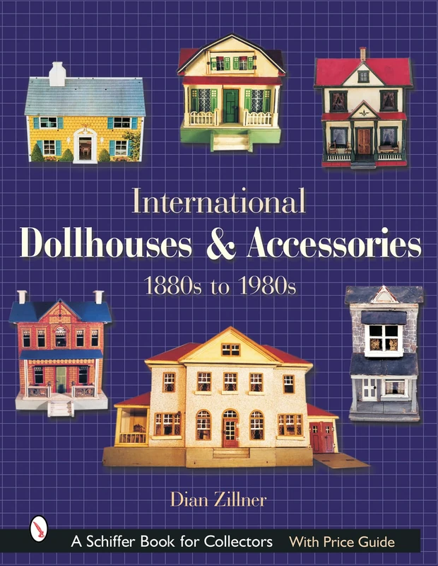 International Dollhouses and Accessories: 1880s to 1980s (Schiffer Book for Collectors)