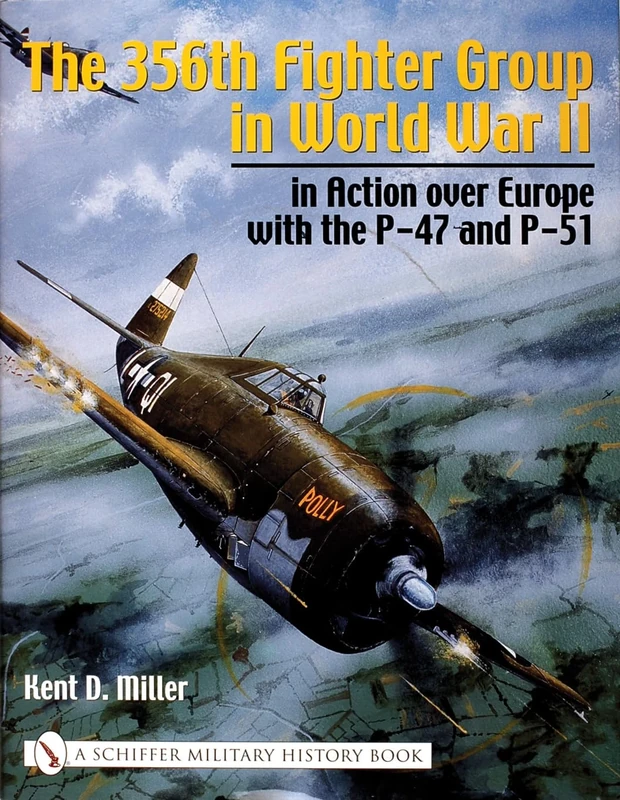 The 356th Fighter Group in World War II: In Action Over Europe with the P-47 and P-51 (Schiffer Military History Book)