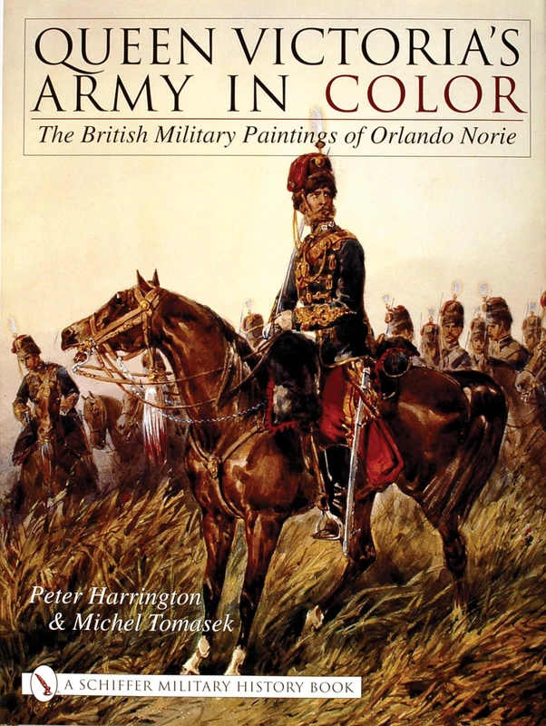QUEEN VICTORIAS ARMY IN COLOR: The British Military Paintings of Orlando Norie