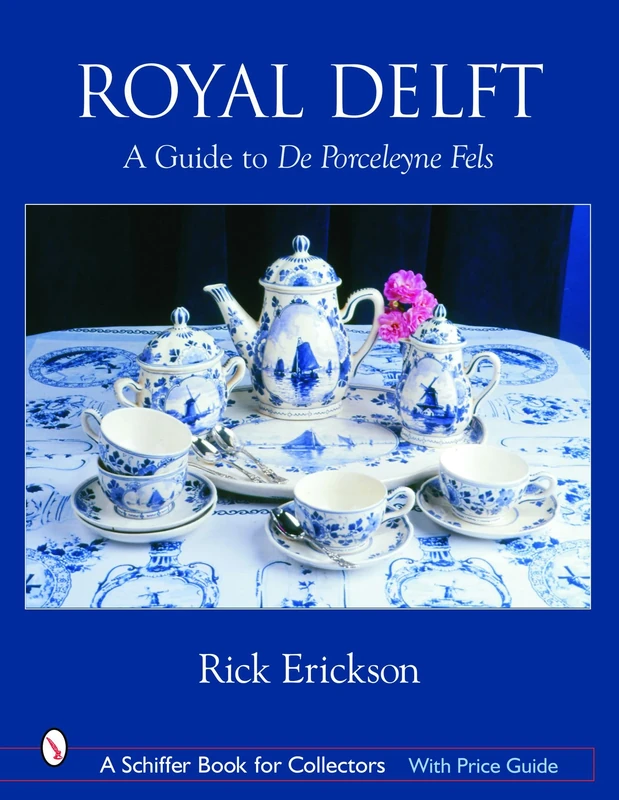 ROYAL DELFT: A Guide to De Porceleyne Fles (Schiffer Book for Collectors)