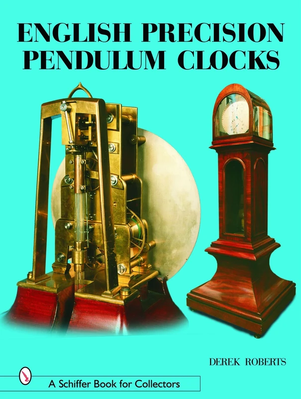 English Precision Pendulum Clocks (Schiffer Book for Collectors Series)