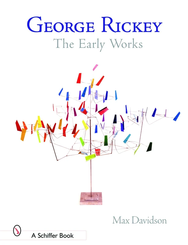 GEORGE RICKEY (Schiffer Book): The Early Works