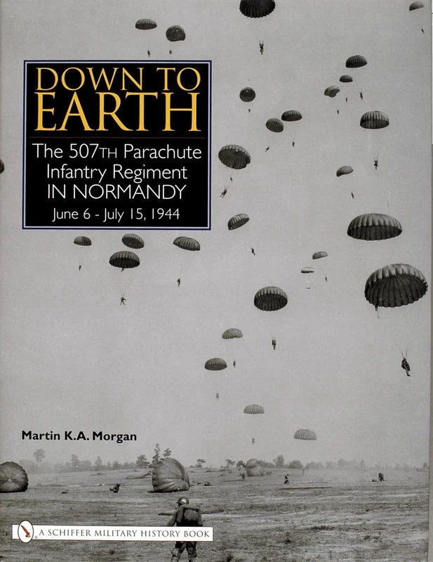 Down to Earth: The 507th Parachute Infantry Regiment in Normandy