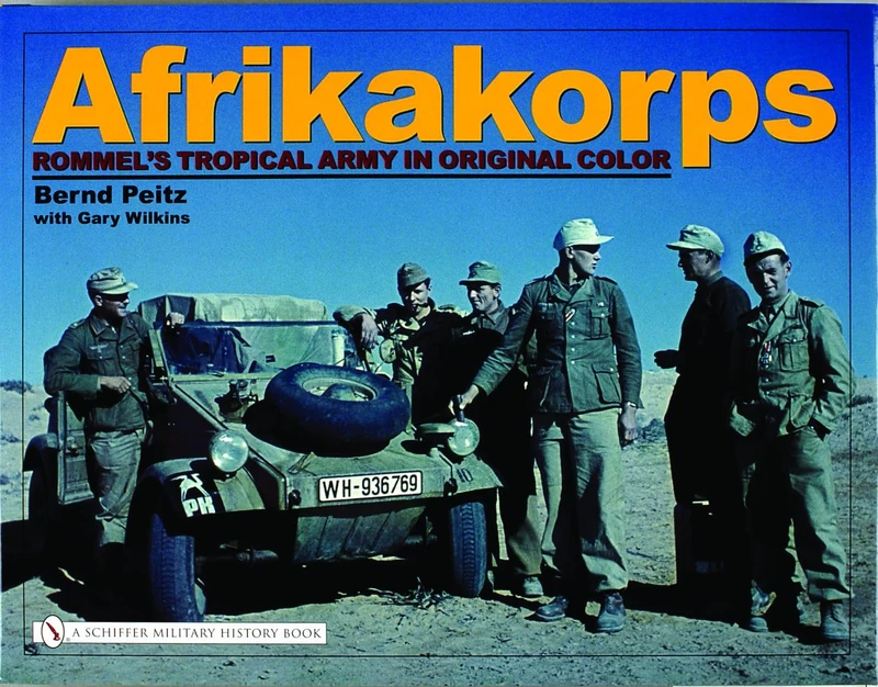 Afrikakorps: Rommel’s Tropical Army in Original Color
