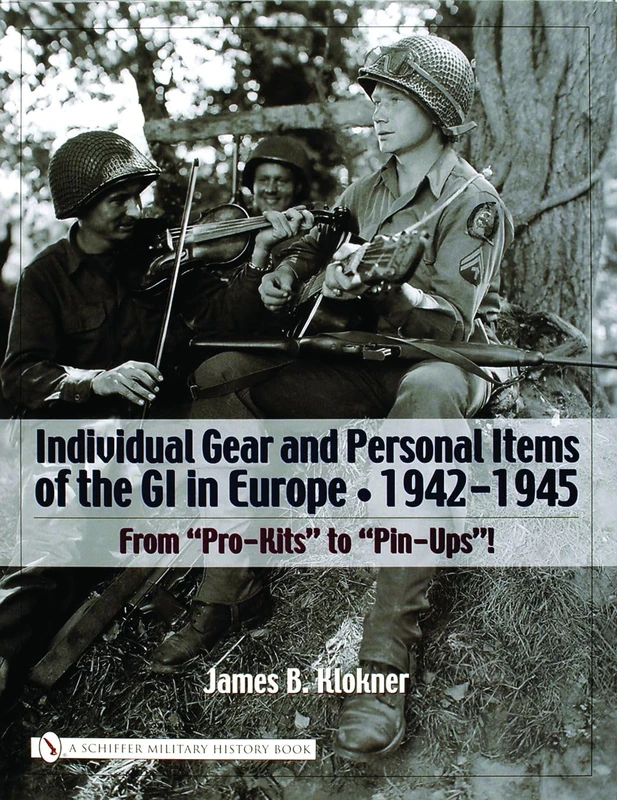 Individual Gear and Personal Items of the GI in Europe (Schiffer Military History Book): 1942-1945