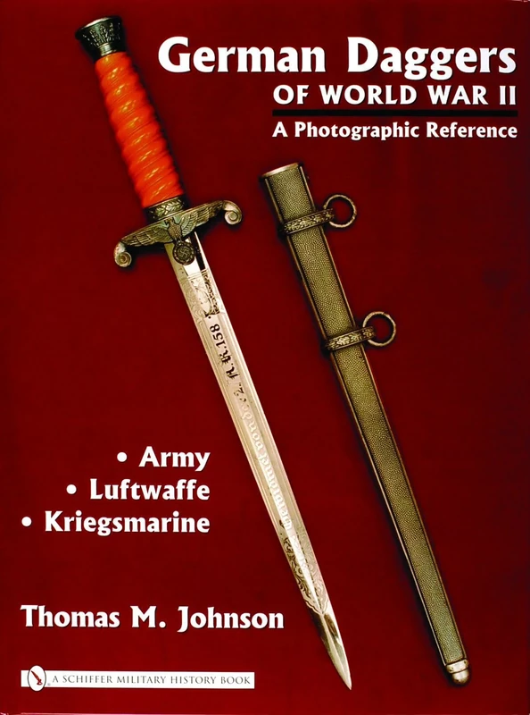 German Daggers of World War II - A Photographic Reference: Volume 1 - Army . Luftwaffe . Kriegsmarine