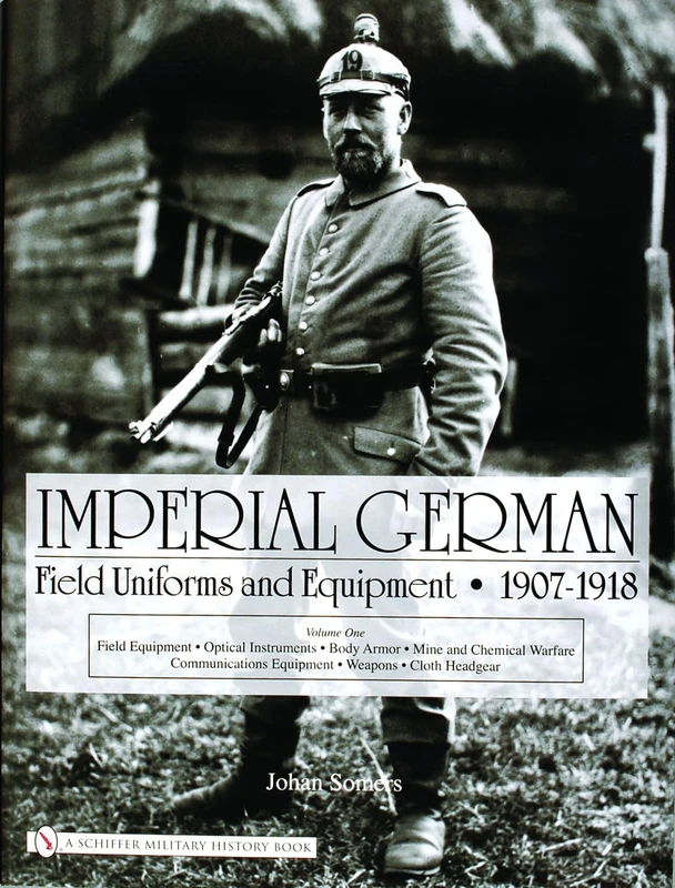 Imperial German Field Uniforms and Equipment 1907 - 1918: v. 1