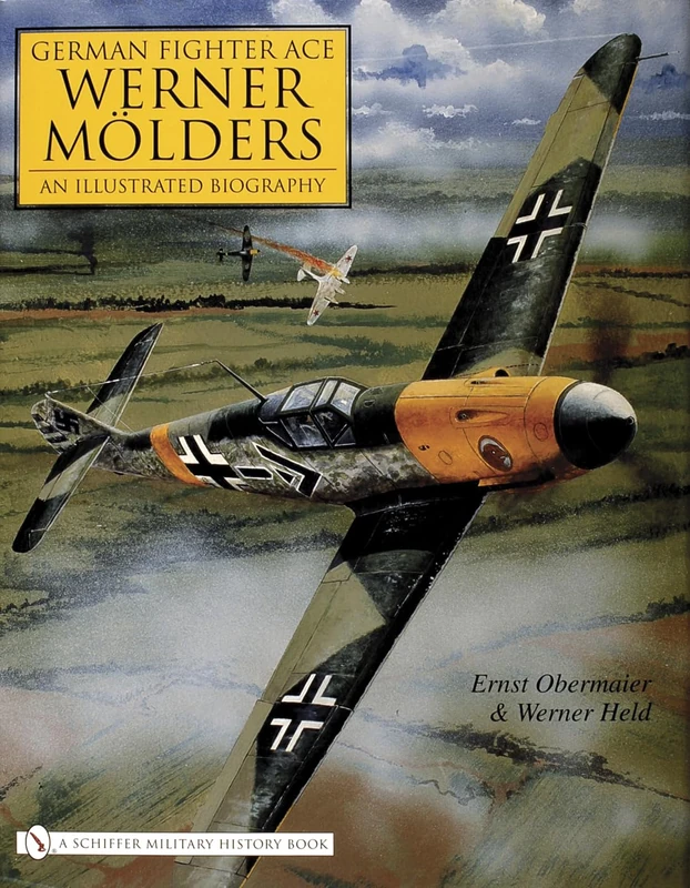 German Fighter Ace Werner Molders: An Illustrated Biography (Schiffer Military History)