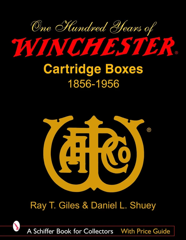 100 YEARS OF WINCHESTER CARTRIDGE BOXES (Schiffer Book for Collectors (Hardcover)): 1856-1956