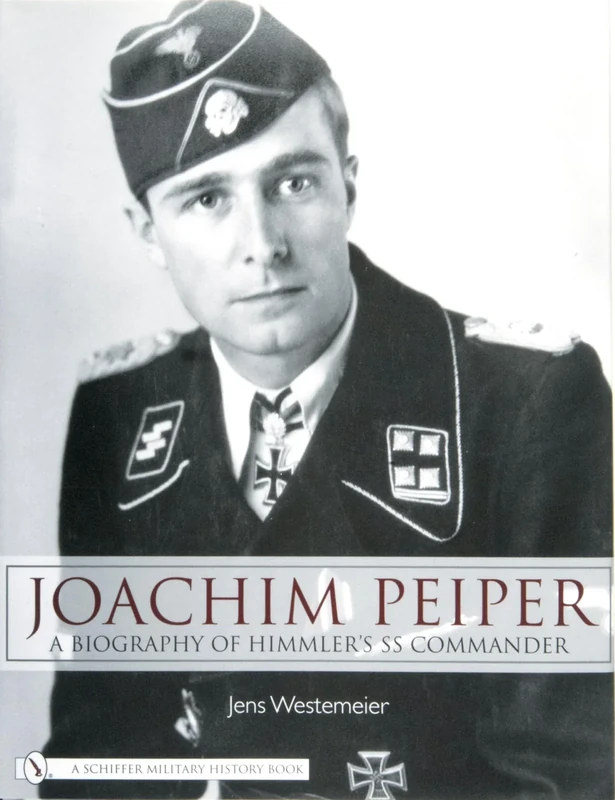 Joachim Peiper: A Biography of Himmler's SS Commander