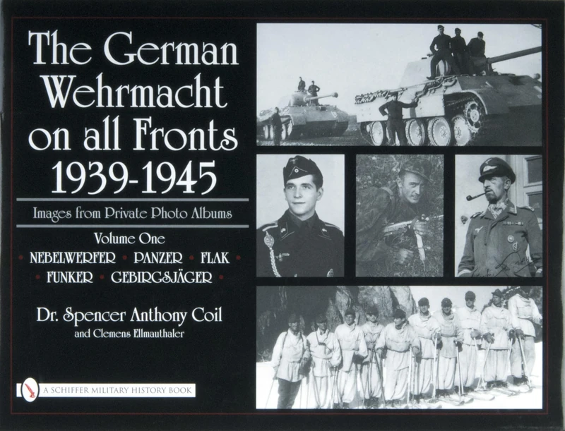 The German Wehrmacht on all Fronts 1939-1945: Images from Private Photo Albums: Nebelwerfer, Panzer, Flak, Funker, Gebirgsjager Vol 1: Vol.1: Nebelwerfer, Panzer, Flak, Funker, Gebirgsjäger