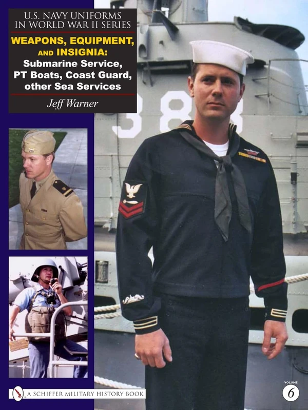 U.S. Navy Uniforms in World War II Series: Weapons, Equipment, Insignia: Submarine Service, PT Boats, Coast Guard, other Sea Services