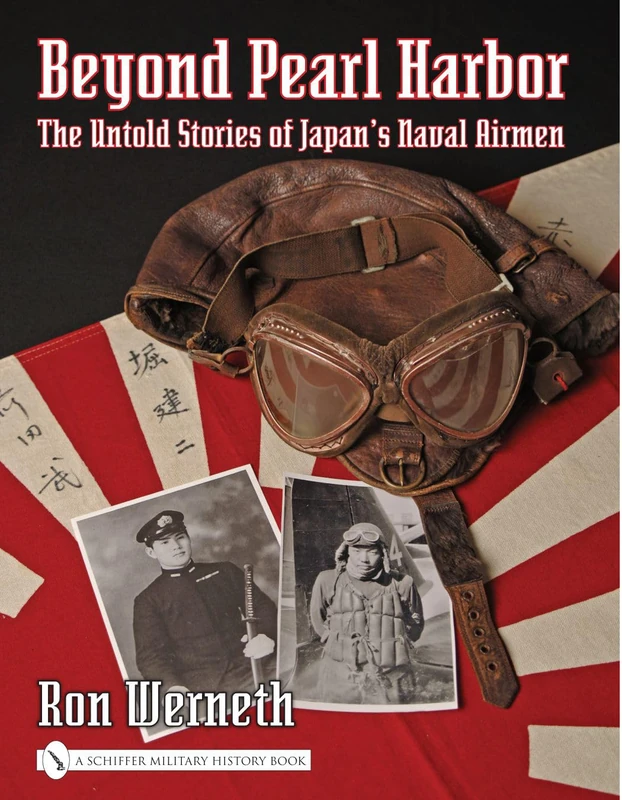 BEYOND PEARL HARBOR: The Untold Stories of Japan's Naval Airmen (Schiffer Military History)