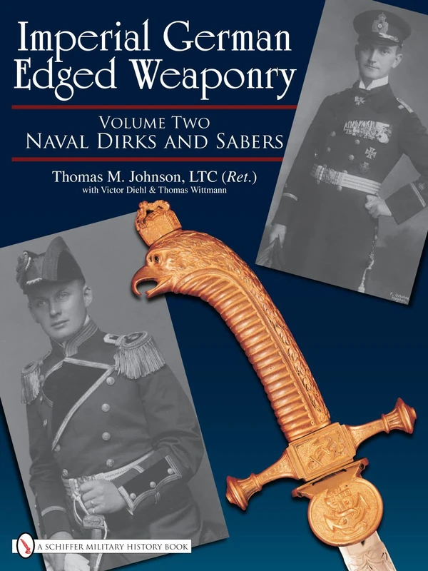 IMPERIAL GERMAN EDGED WEAPONRY: Naval Dirks and Sabers: Vol 2