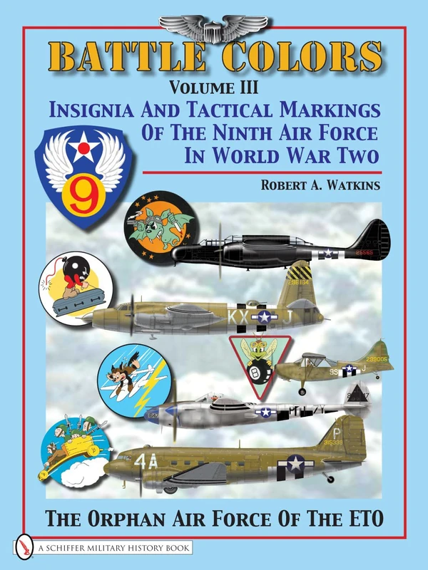 Battle Colors: v.3: Insignia and Tactical Markings of the Ninth Air Force in World War II
