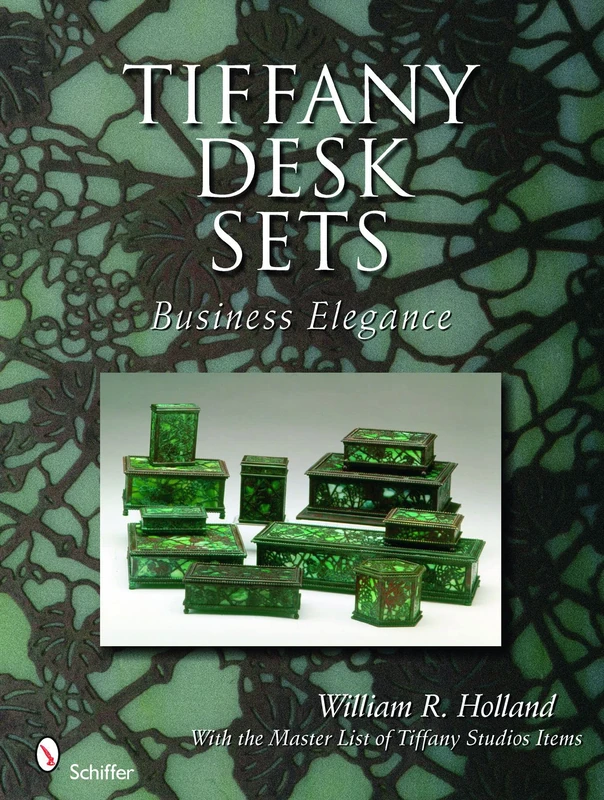 Tiffany Desk Sets: Business Elegance: With the Master List of Tiffany Studios Items