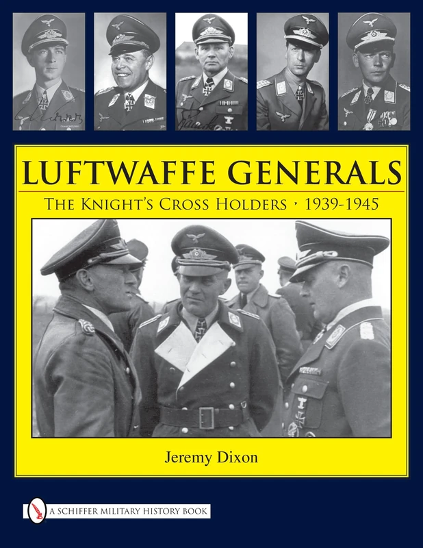 Luftwaffe Generals: The Knight’s Cross Holders 1939-1945