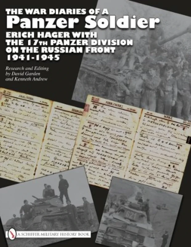 The War Diaries of a Panzer Soldier: Erich Hager with the 17th Panzer Division on the Russian Front • 1941-1945 (Schiffer Military History Book)