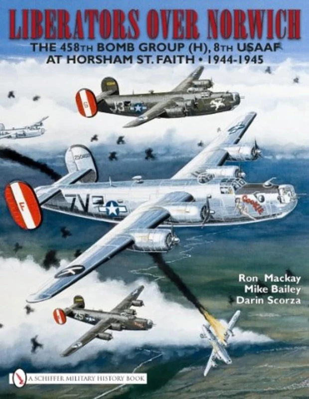 Liberators Over Norwich: The 458th Bomb Group (H), 8th USAAF at Horsham St. Faith • 1944-1945