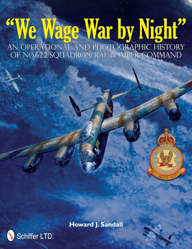 We Wage War by Night: An Operational and Photographic History of No.622 Squadron RAF Bomber Command