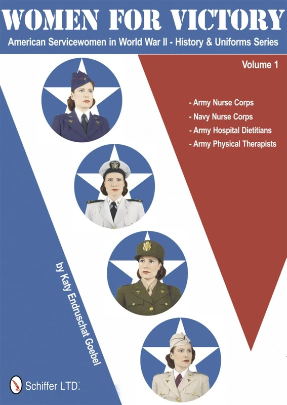 Women for Victory: 1 (American Servicewomen in World War II History and Uniforms Series): Army Nurse Corps, Navy Nurse Corps, Army Hospital Dietitians, Army Physical Therapists