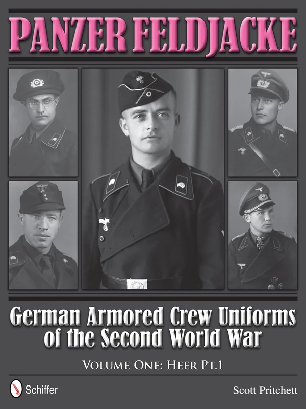 Panzer Feldjacke: German Armored Crew Uniforms of the Second World War . Vol.1: Heer Pt.1.