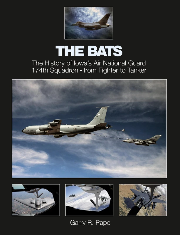 Bats: The History of Iowa's Air National Guard 174th Squadron from Fighter to Tanker