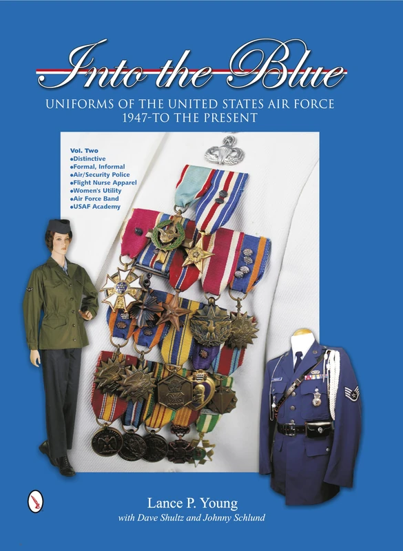 Into the Blue: Uniforms of the United States Air Force, 1947 to the Present: Volume Two: Distinctive Uniforms, Formal and Informal Uniforms: 2 (Into ... years of United Sates Air Force Uniforms, 2)