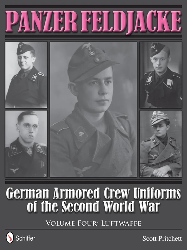 GERMAN ARMORED CREW UNIFORMS VOL 4: German Armored Crew Uniforms of the Second World War • Vol.4: Luftwaffe