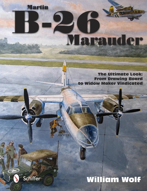 Martin B-26 Marauder (Ultiimate Look): The Ultimate Look: From Drawing Board to Widow Maker Vindicated: 5