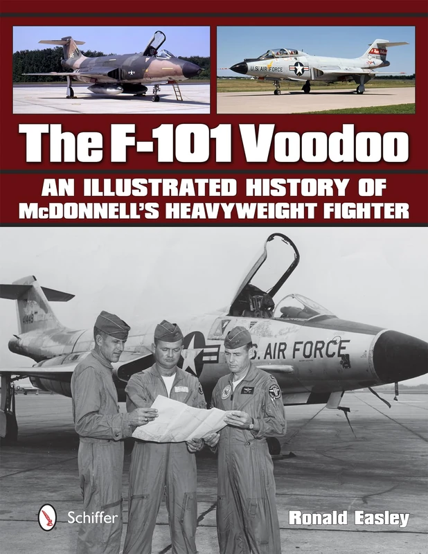 F-101 Voodoo, The: An Illustrated History of McDonnell's Heavyweight Fighter