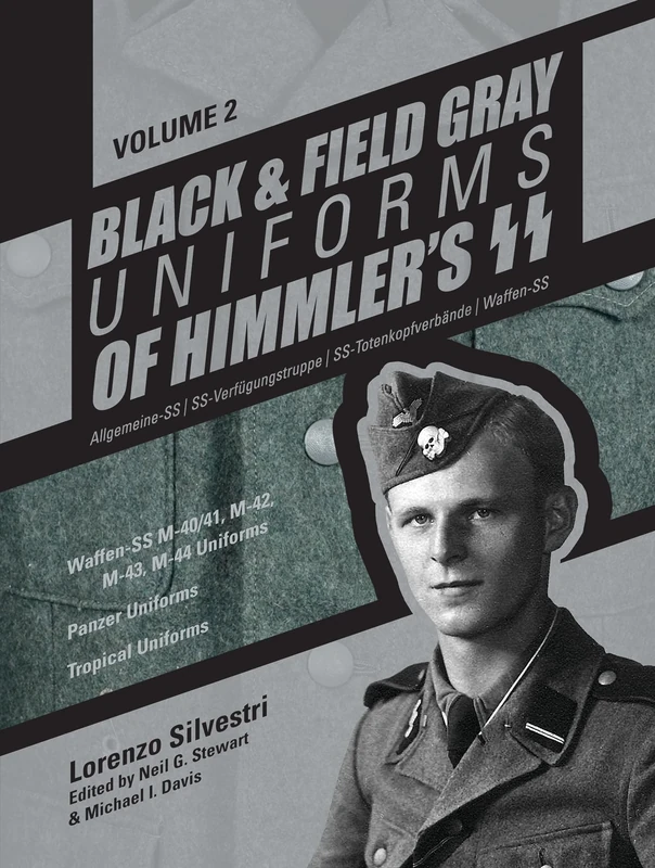 Black and Field Gray Uniforms of Himmlers SS: Allgemeine- SS, SS Verfügungstruppe, SS Totenkopfverbände & Waffen SS, Vol. 2: Waffen-SS M-40/41, M-42, ... Uniforms, Panzer Uniforms, Tropical Uniforms