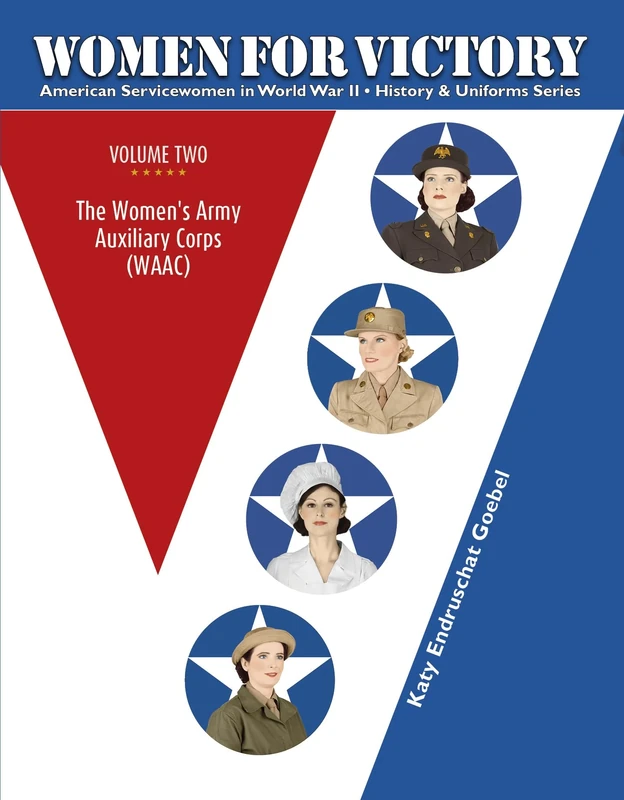 Women For Victory, Vol.2: The Womens Army Auxiliary Corps (WAAC) (American Servicewomen in World War II: History & Uniform) (American Servicewomen in World War II: History & Uniform Series, 2)